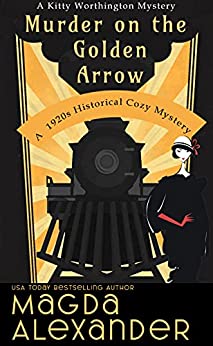 Historical Cozy Mystery – Murder on the Golden Arrow by Magda Alexander