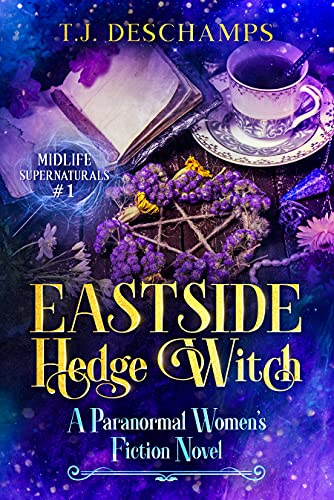 Paranormal Women’s Fiction – Eastside Hedge Witch by T.J. Deschamps