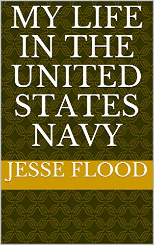 My Life In The United States Navy by Jesse Flood