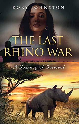 Adventure with Romance – THE LAST RHINO WAR by Rory Johnston