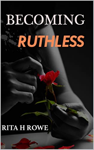 Contemporary Women’s Fiction – Becoming Ruthless by Rita H Rowe