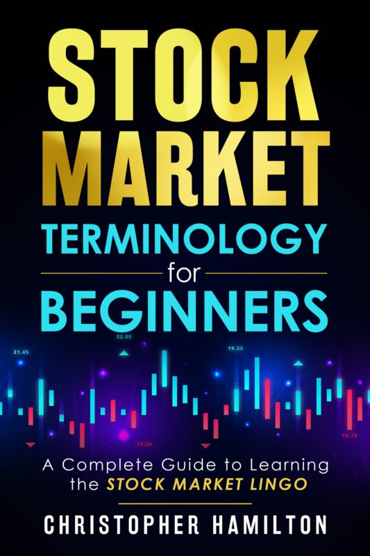 Stock Market Terminology for Beginners: A Complete Guide to learning the Stock Market Lingo By Christopher Hamilton