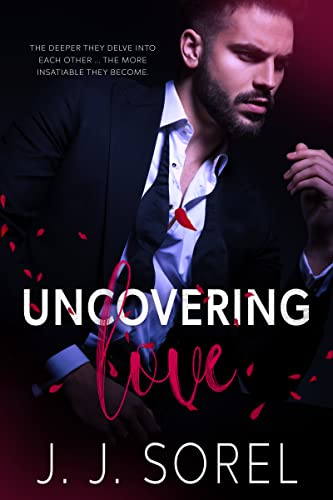 Romantic Suspense – UNCOVERING LOVE by J. J. Sorel