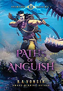 Sci-fi Fantasy – Primeval Origins: Paths of Anguish by B.A. Vonsik