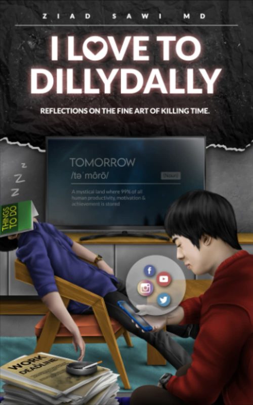 Self-Help – I Love to Dillydally: Reflections on the Fine Art of Killing Time by Ziad Sawi MD