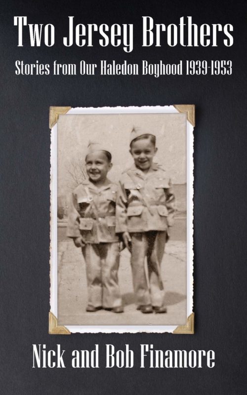 Two Jersey Brothers: Stories from Our Haledon Boyhood 1939-1953 By Nick and Bob Finamore