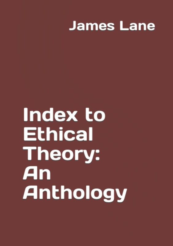 Index to Ethical Theory: An Anthology By James Lane