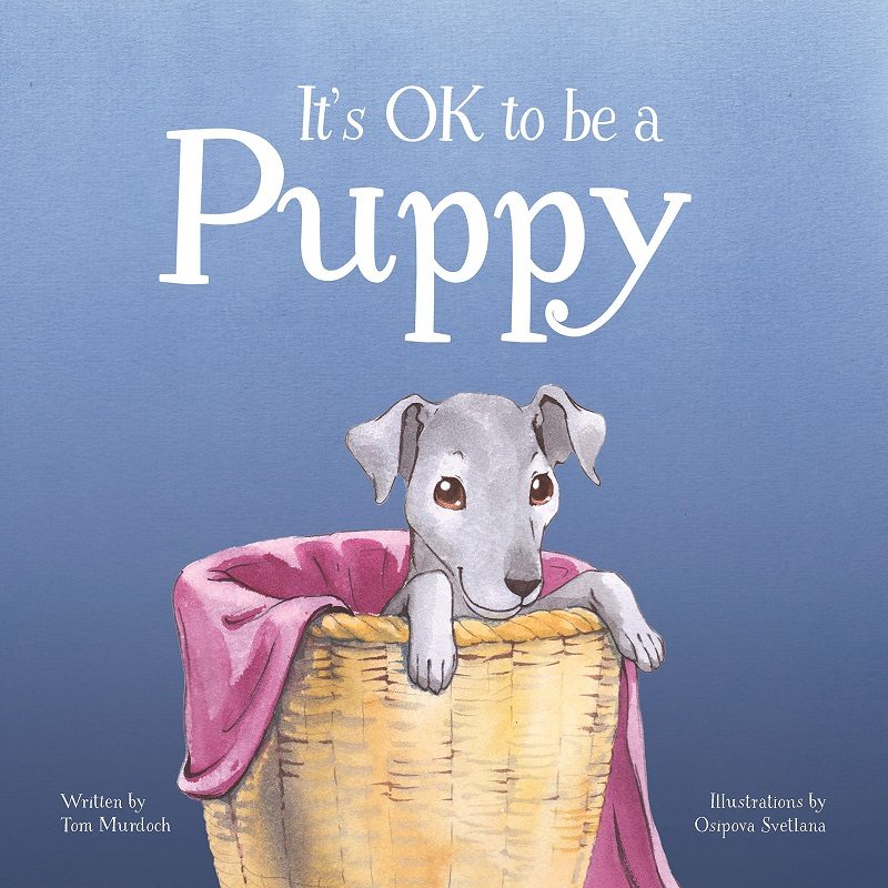 It’s OK To Be A Puppy By Tom Murdoch