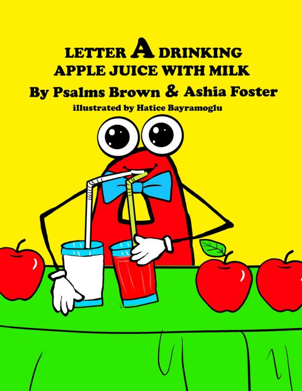 Letter A Drinking Apple Juice With Milk by Psalms Brown & Ashia Foster