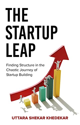 The Startup Leap: Finding Structure in the Chaotic Journey of Startup Building By Uttara Shekar Khedekar