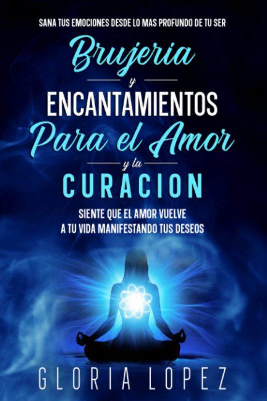 Brujería y Encantamientos Para El Amor y La Curación By Gloria Lopez
