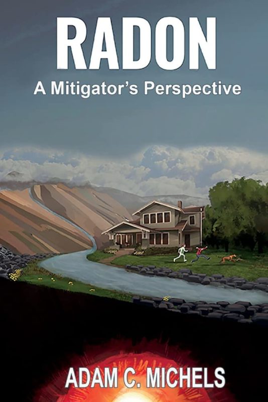 Radon – A Mitigator’s Perspective By Adam C. Michels