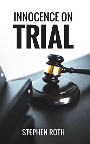 Innocence on Trial By Stephen Roth