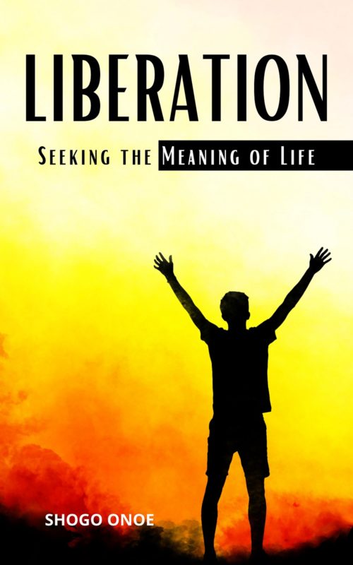 Liberation: Seeking the Meaning of Life By Shogo Onoe