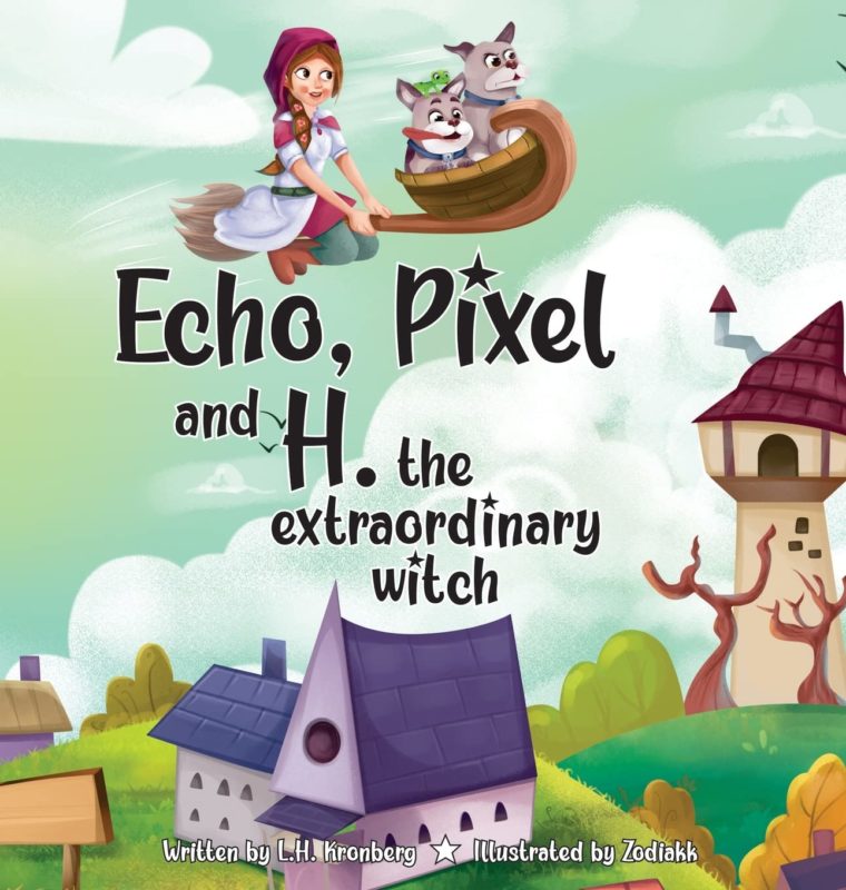Echo, Pixel and H. the Extraordinary Witch By L.H. Kronberg