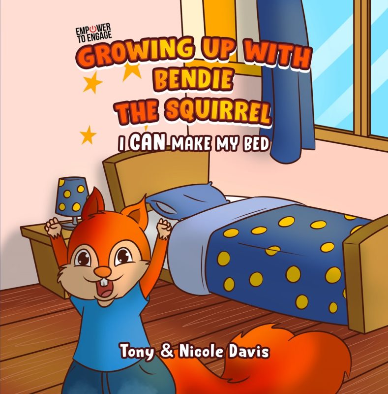 Growing Up with Bendie the Squirrel: I Can Make My Bed By Tony and Nicole Davis