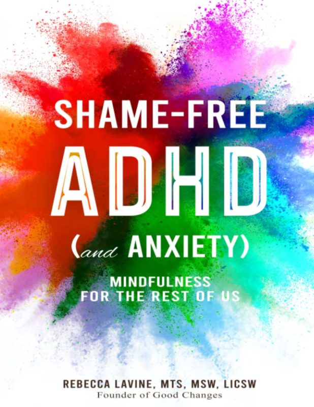 Shame Free ADHD (and Anxiety!) by Rebecca Lavine, LICSW