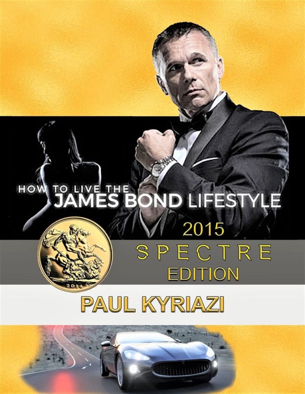 How to Live the James Bond Lifestyle By Paul Kyriazi