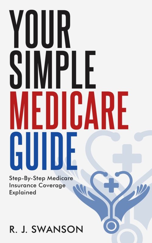 Your Simple Medicare Guide By R.J. Swanson