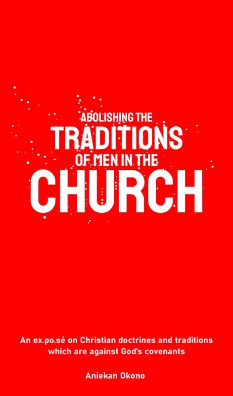 Abolishing the Traditions of Men in the Church By Aniekan Okono
