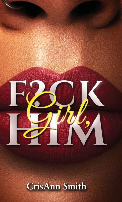 Girl, F?CK Him By CrisAnn Smith