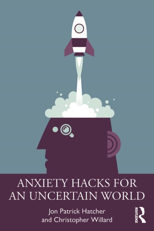 Anxiety Hacks for an Uncertain World By Jon Patrick Hatcher