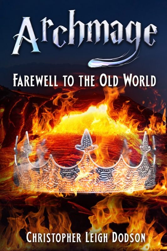 Archmage: Farewell to the Old World By Christopher Leigh Dodson and Christina Alayna Dodson