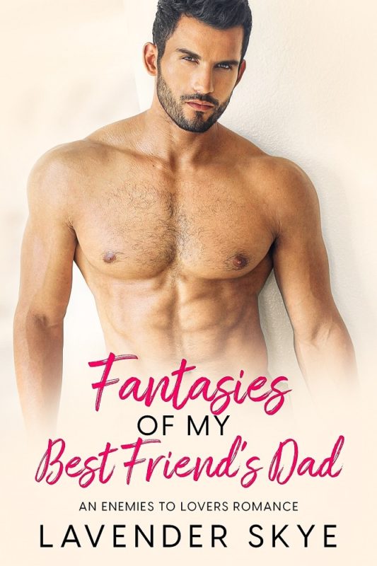 Fantasies of my Best Friend’s Dad By Lavender Skye