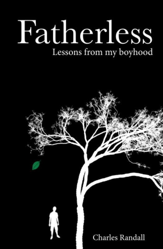 Fatherless: Lessons from my boyhood By Charles Randall