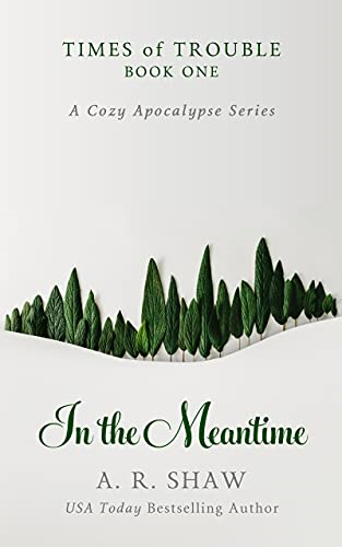 Cozy Apocalypse – In the Meantime By A. R. Shaw