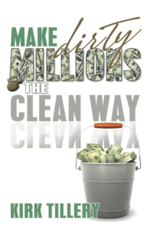 Make Dirty Millions the Clean Way!! by Kirk Tillery