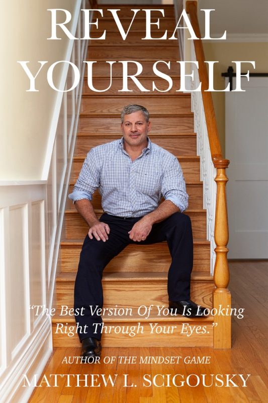 Reveal Yourself: The Best Version Of You Is Looking Right Through Your Eyes By Matthew Lawrence Scigousky