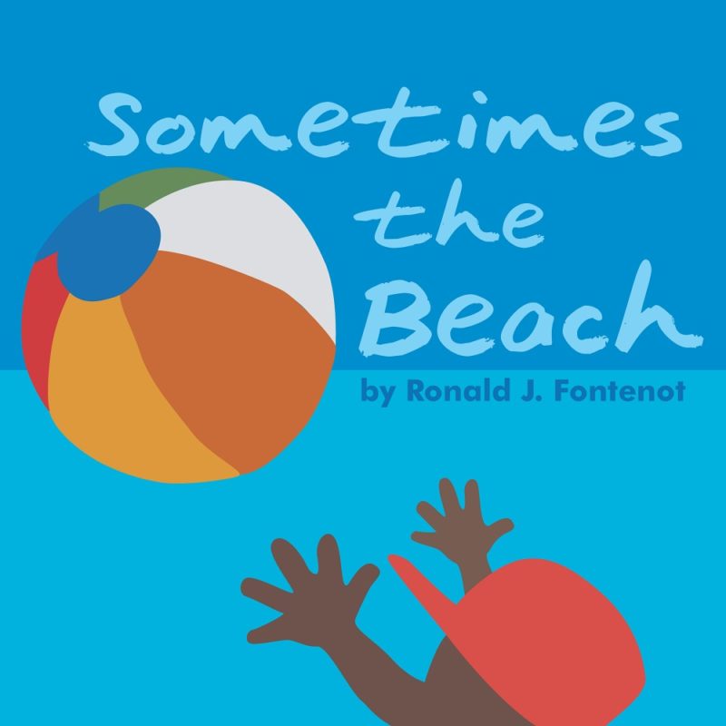 Sometimes the Beach by Ronald J. Fontenot
