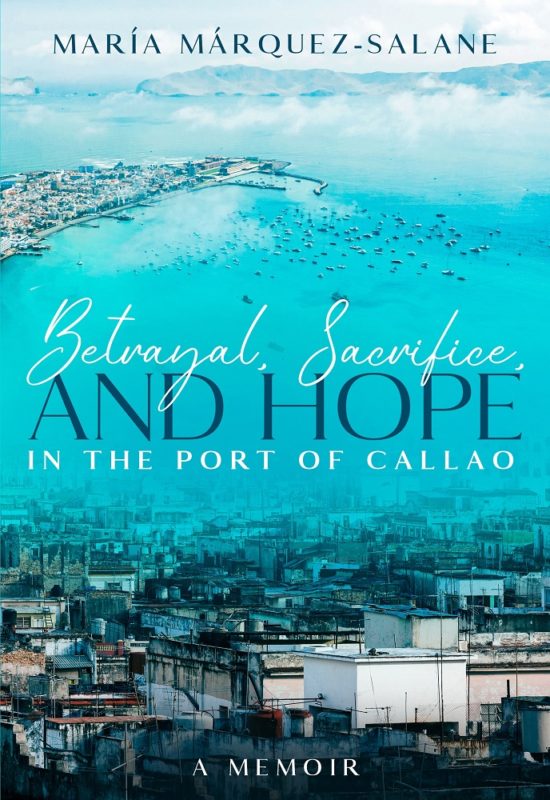 Betrayal, Sacrifice, and Hope in the Port of Callao By María Márquez-Salane