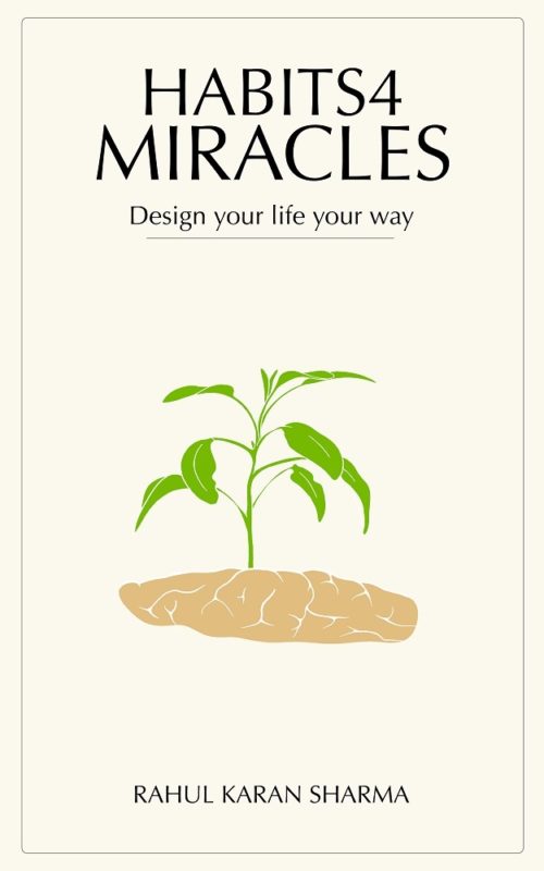 Habits4MIRACLES – Design Your Life Your by Way Rahul Karan Sharma