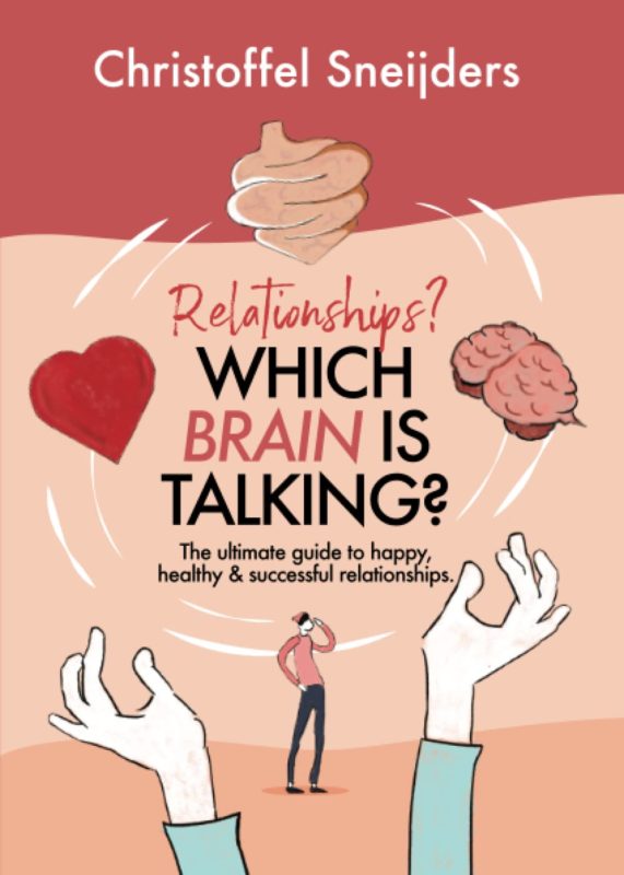Relationships? Which Brain is talking? The Ultimate Guide to Happy, Healthy & Successful Relationships  By Christoffel Sneijders