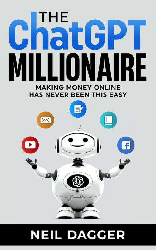 The ChatGPT Millionaire Making Money Online has never been this EASY (Updated for GPT-4) By Neil Dagger