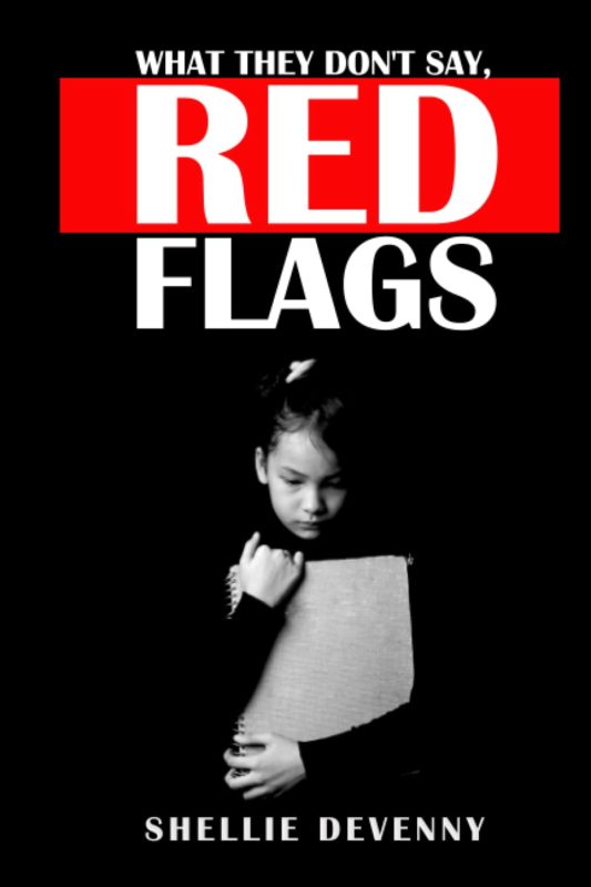 RED FLAGS – What They Don’t Say  By Shellie Devenny