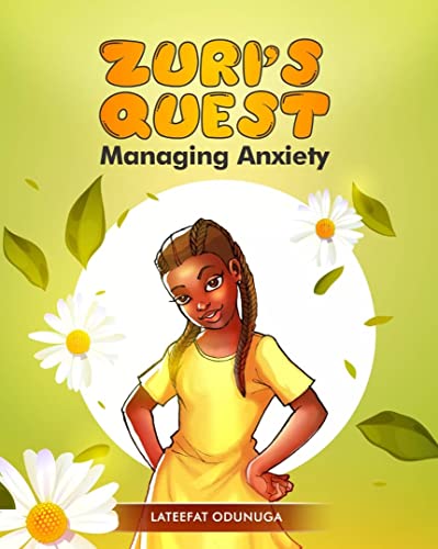 Zuri’s Quest: Managing Anxiety  By Lateefat Odunuga