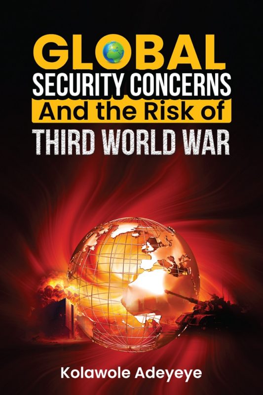 Global Security Concerns and the Risk of Third World War By Kolawole Adeyeye