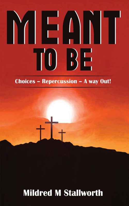 Meant To Be Choices – Repercussion – A Way Out! By Mildred M Stallworth