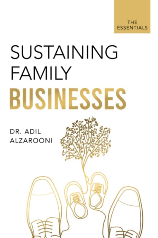 Sustaining Family Businesses: The Essentials By Dr. Adil Alzarooni
