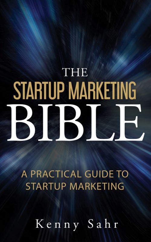 The Startup Marketing Bible By Kenny Sahr
