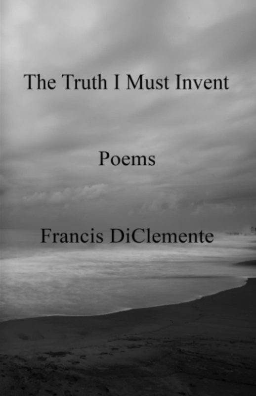 The Truth I Must Invent  By Francis DiClemente