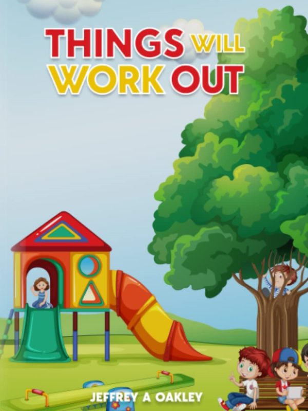 Things Will Work Out By Jeffrey A. Oakley