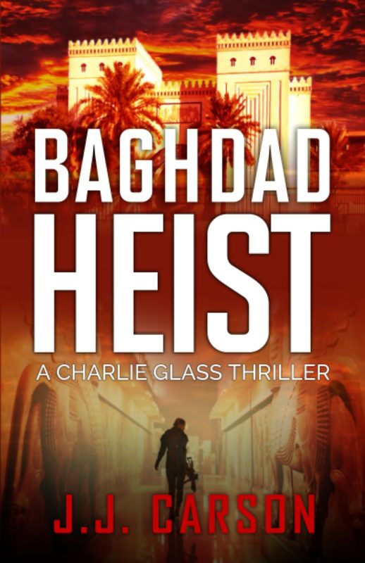 Baghdad Heist A Charlie Glass Murder Mystery Thriller By J.J. Carson