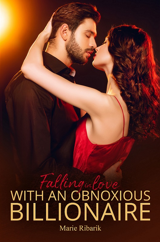 Falling in Love with an Obnoxious Billionaire By Marie Ribarik