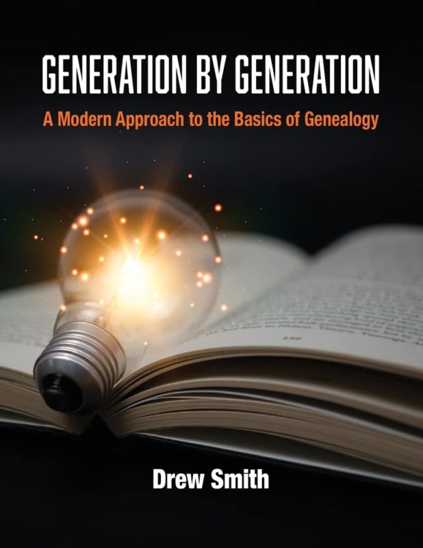Generation by Generation: A Modern Approach to the Basics of Genealogy  Drew Smith