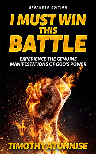 I Must Win This Battle: Expanded Edition By Timothy Atunnise