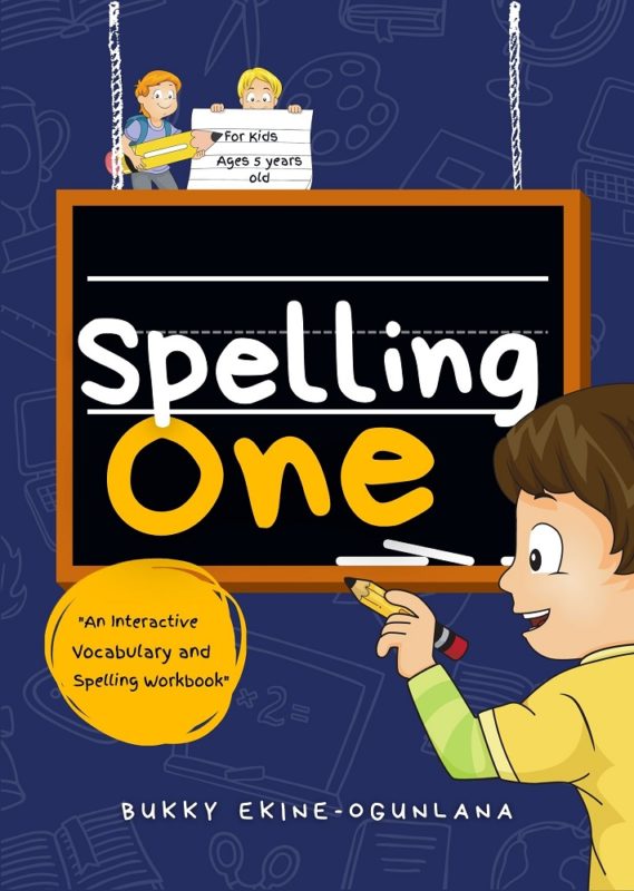 Spelling One An Interactive Vocabulary and Spelling Workbook for 5-Year-Olds By Bukky Ekine-Ogunlana